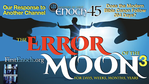 The Error of the Moon for Days, Weeks, Months and Years. Part 3. Answers In First Enoch Part 45