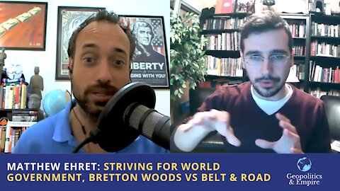 Matthew Ehret: Striving for World Government, Bretton Woods vs Belt & Road