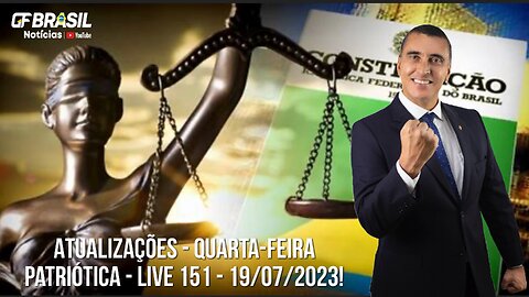 GF BRASIL Notícias - Atualizações das 21h - quarta-feira patriótica - Live 151 - 19/07/2023!