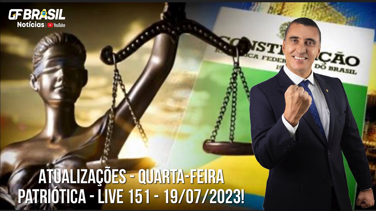 GF BRASIL Notícias - Atualizações das 21h - quarta-feira patriótica - Live 151 - 19/07/2023!