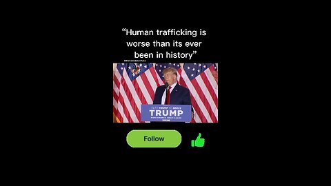 "Human trafficking is worse than its ever been in history” Donald Trump