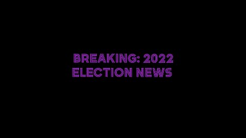 BREAKING: 2022 ELECTION NEWS