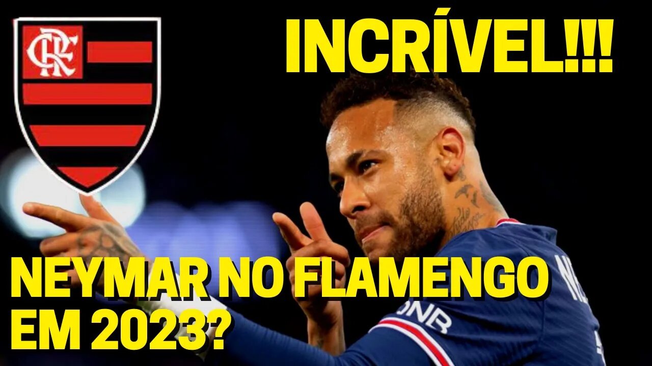 INCRÍVEL! MARCOS BRAZ CRAVOU QUE NEYMAR PODE JOGAR NO FLAMENGO EM 2023