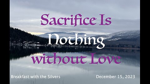 Sacrifice Is Nothing without Love - Breakfast with the Silvers & Smith Wigglesworth Dec 15