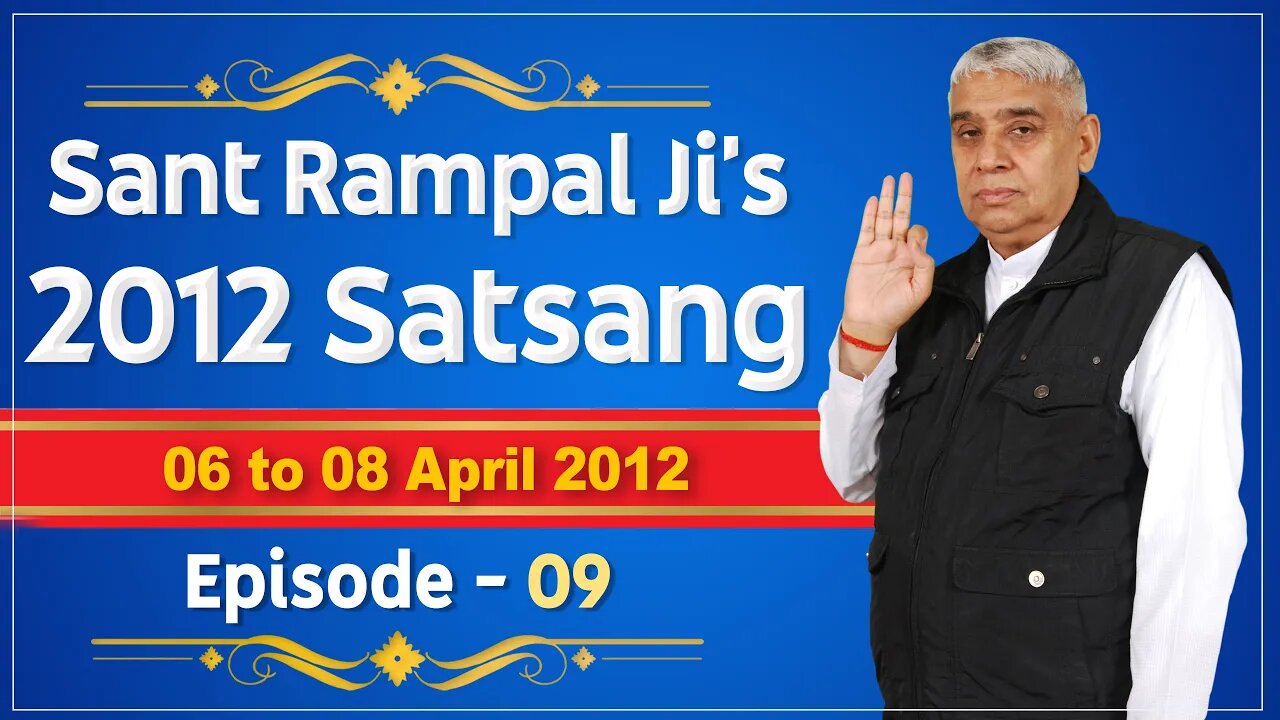 Sant Rampal Ji's 2012 Satsangs | 06 to 08 April 2012 HD | Episode - 09 | SATLOK ASHRAM