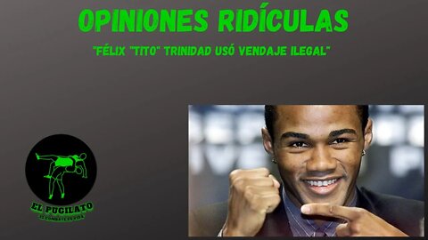 Opiniones Ridículas: "Félix "Tito" Trinidad usaba vendaje ilegal"