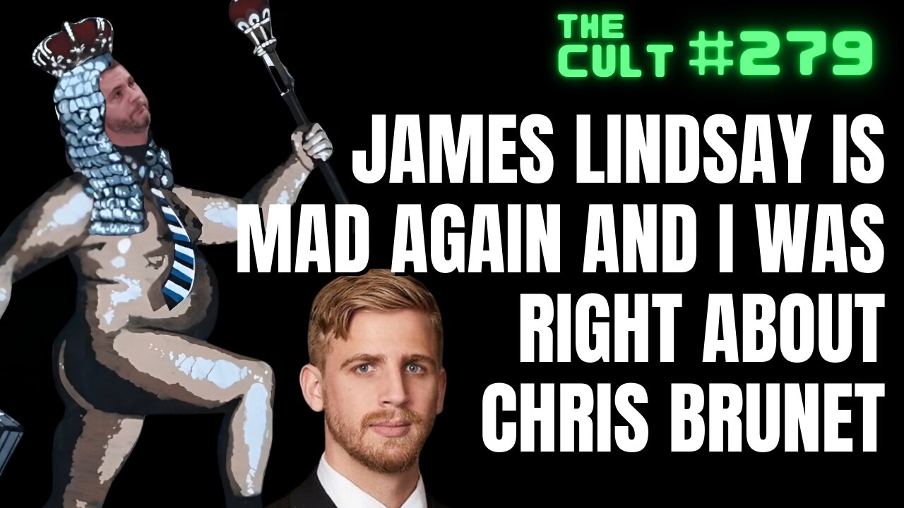 The Cult #279: James Lindsay is mad again and I was right about Chris Brunet (quick stream)