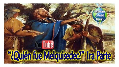 197. ¿Quién fue Melquisedec? 1ra Parte