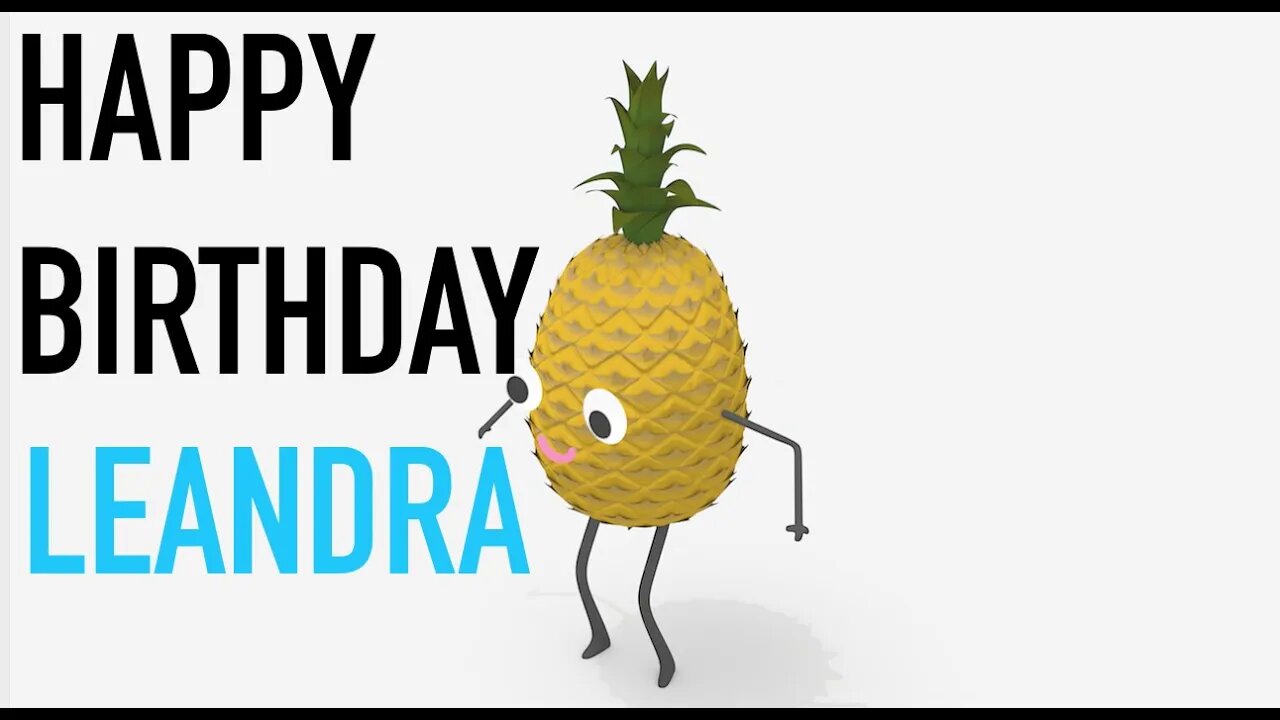 Happy Birthday LEANDRA! - PINEAPPLE Birthday Song