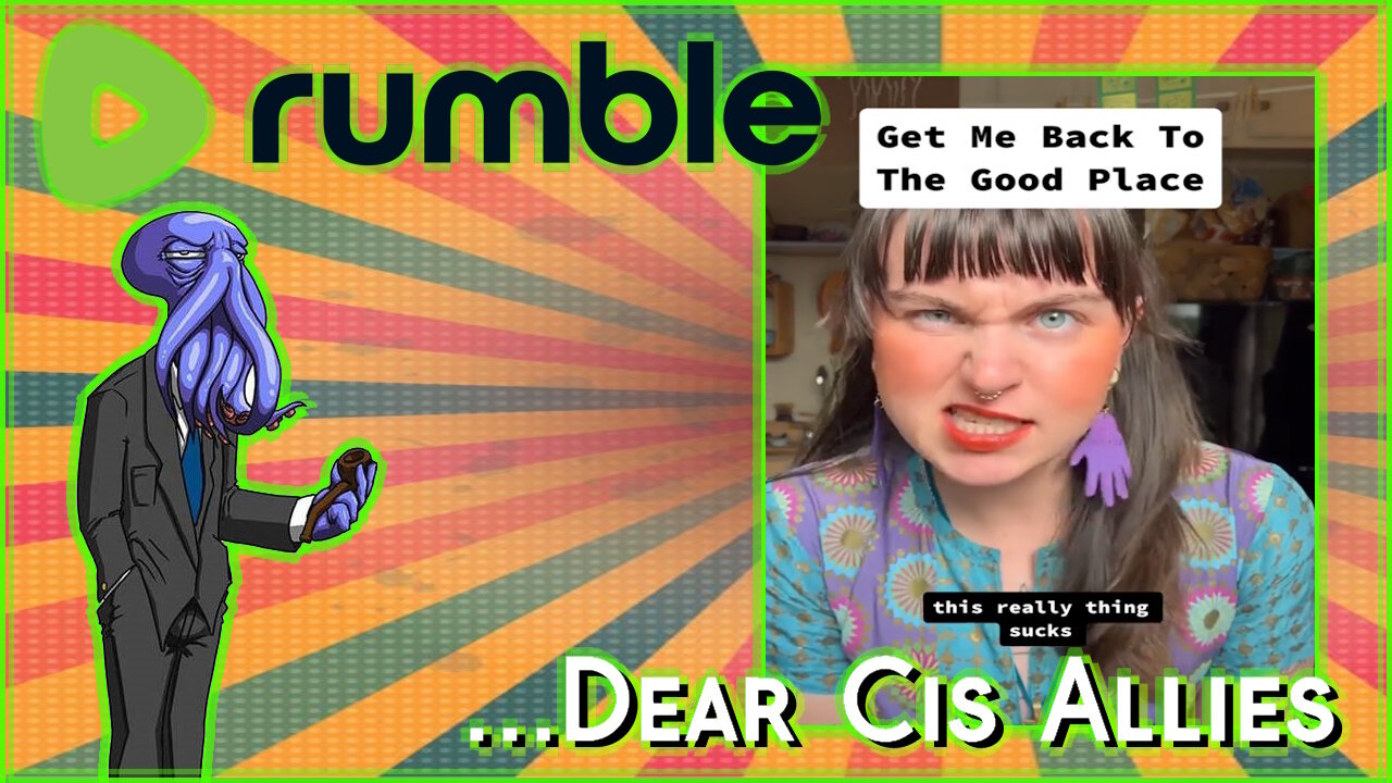 ...dear cis allies [Rumble Exclusive]