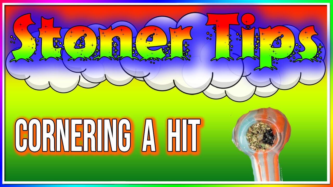 STONER TIPS #63: CORNERING A HIT