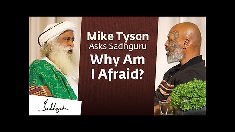 Mike Tyson Asks Sadhguru: Why Am I Afraid?