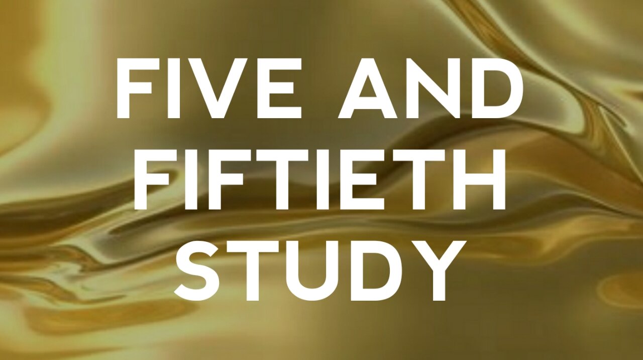 Five and Fiftieth Study