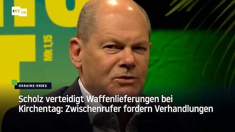 Scholz verteidigt Waffenlieferungen bei Kirchentag: Zwischenrufer fordern Verhandlungen