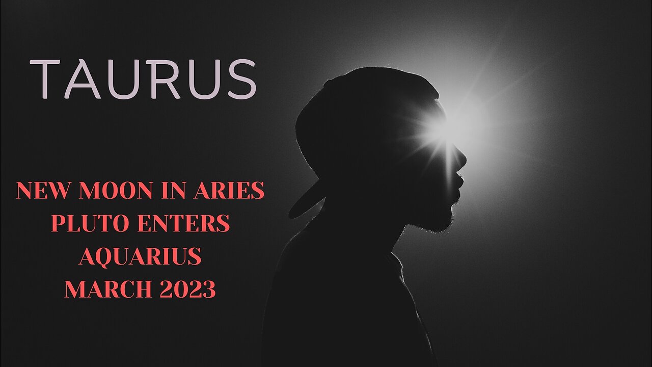 TAURUS-"ARE YOU AWARE SOMETHING NEW IS TRYING TO EMERGE HERE" MARCH 2023
