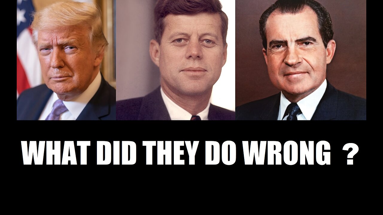 The Targeting of JFK, Nixon and Trump - WHO decided that they had 'to go'