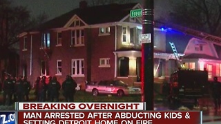 Man arrested after abducting kids and setting Detroit home on fire