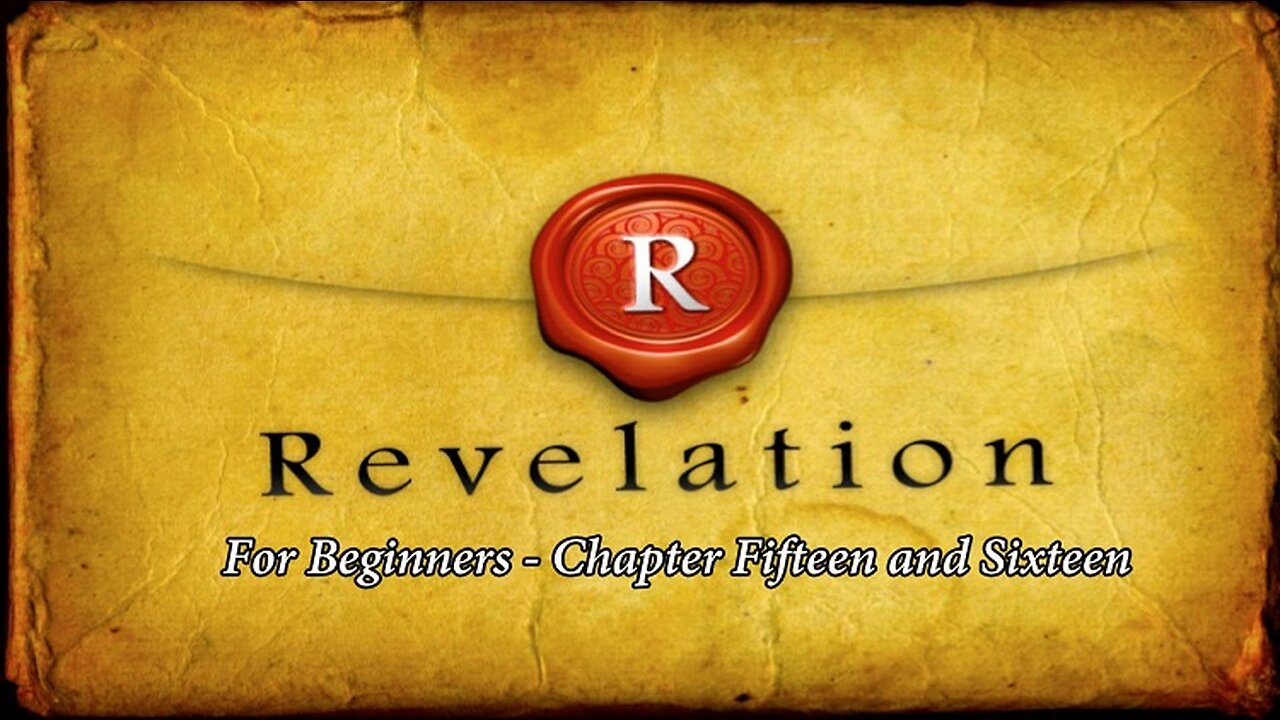 Jesus 24/7 Episode #51: Revelation for Beginners Chapters Fifteen and Sixteen