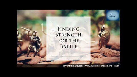 River Bible Church - Finding Strength for the Battle - 1 Corinthians 12:1-6