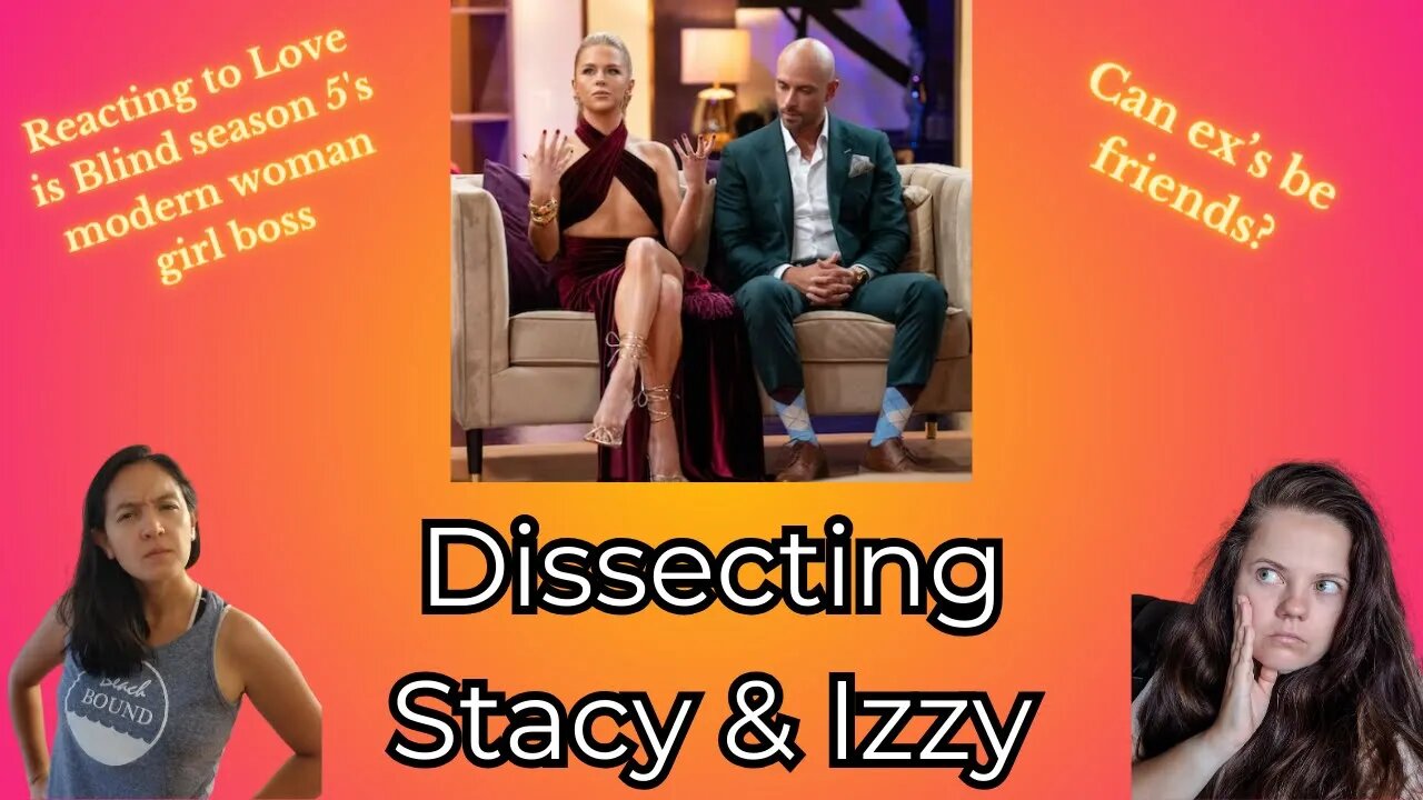 Dissecting relationships between Stacy and Izzy: Can ex's be friends? #loveisblindseason5