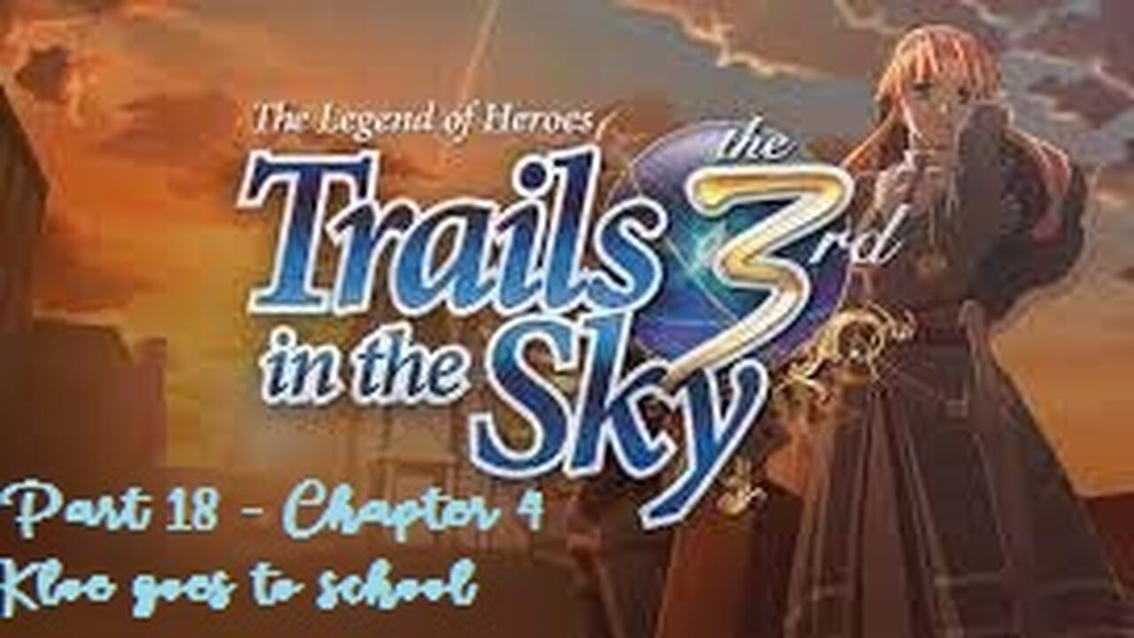 The Legend of Heroes Trails in the Sky the 3rd - Part 18 - Chapter 4 Begins - Kloe goes to school