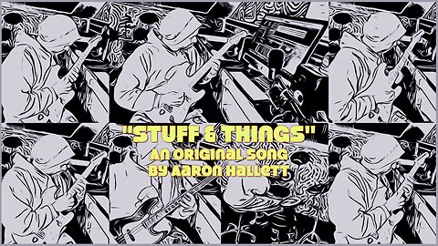 "Stuff & Things" an Original Song by Aaron Hallett