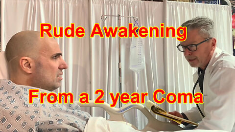 Rude Awakening from a 2 year coma