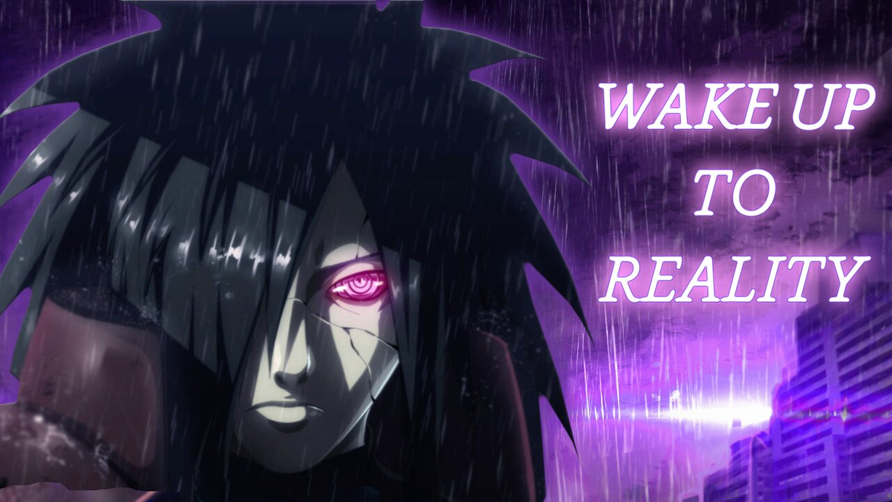 WAKE UP TO REALITY! - Madara Uchiha Speech