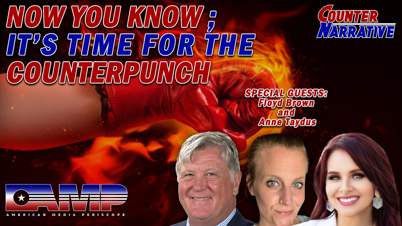 Now You Know; It’s Time for the Counterpunch | Counter Narrative Ep. 16