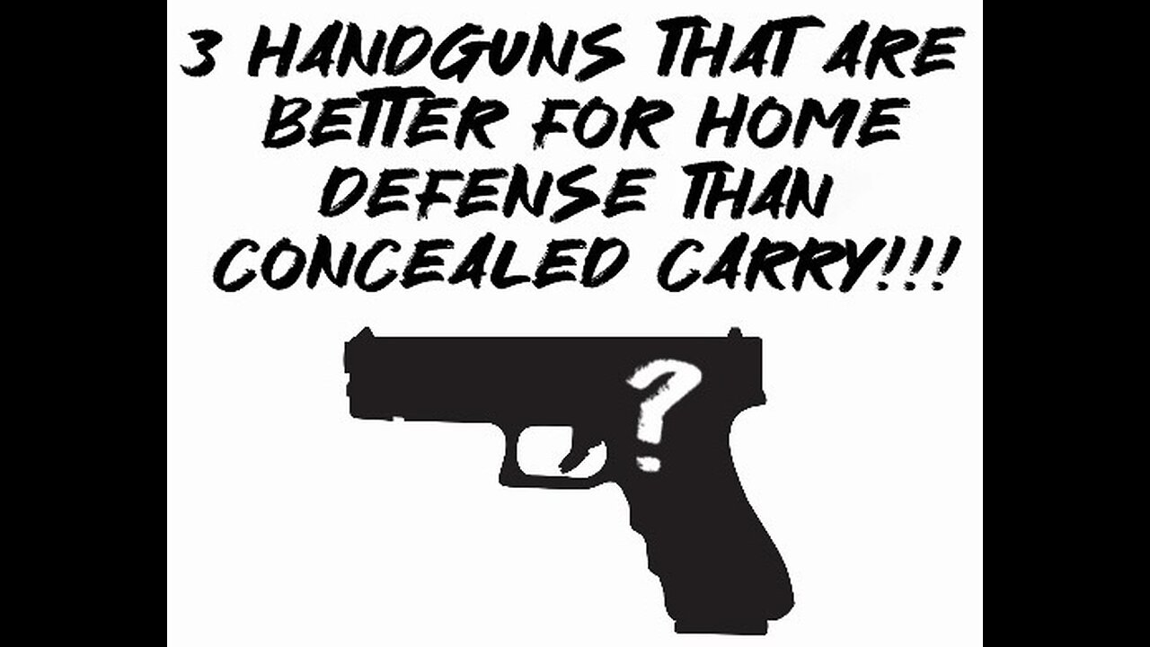 3 handguns that are better for home defense than concealed carry!!!