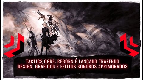 Tactics Ogre: Reborn Já Disponível para PS4, PS5, Nintendo Switch e PC (Jogo de RPG Tático)