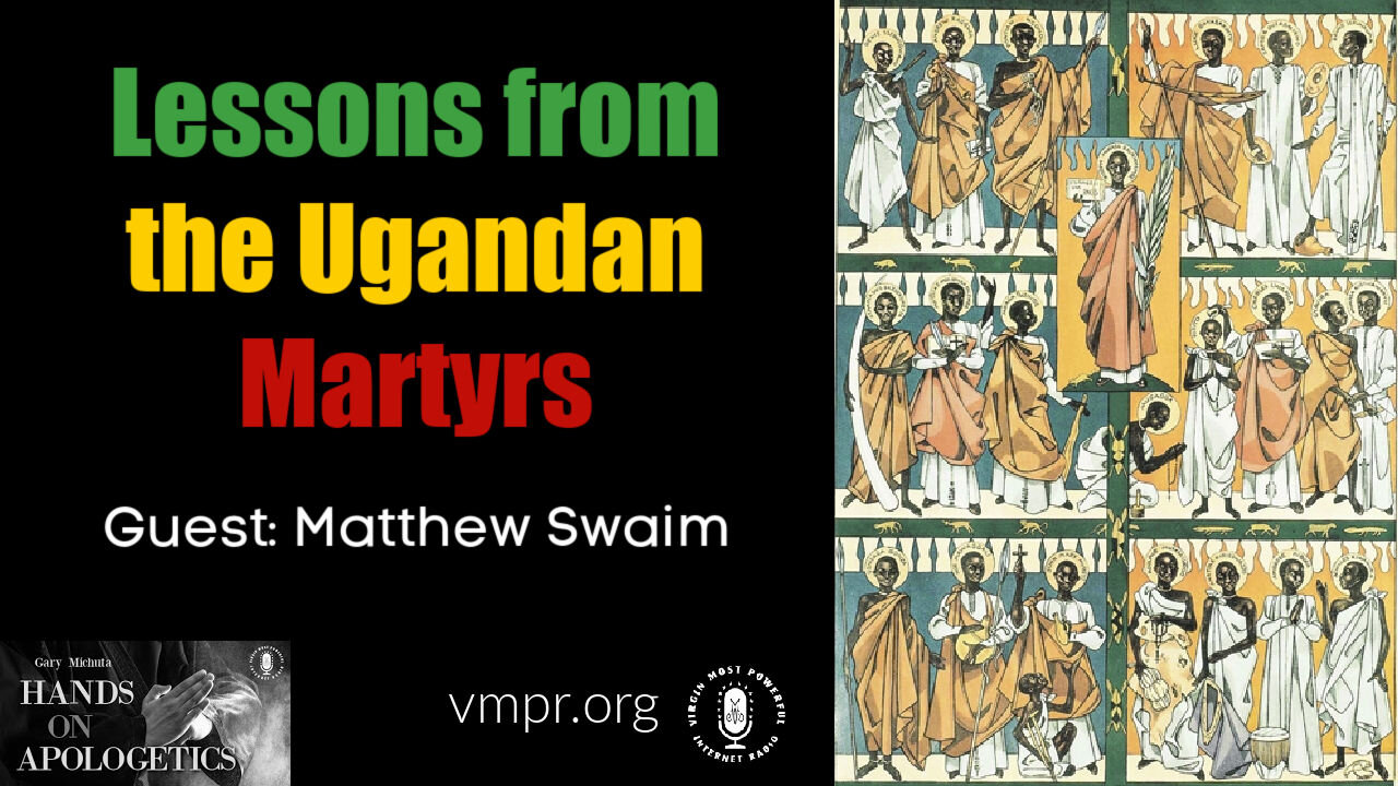 03 Jun 21, Hands on Apologetics: Lessons from the Ugandan Martyrs