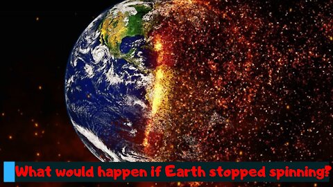 What would happen if Earth stopped spinning ?