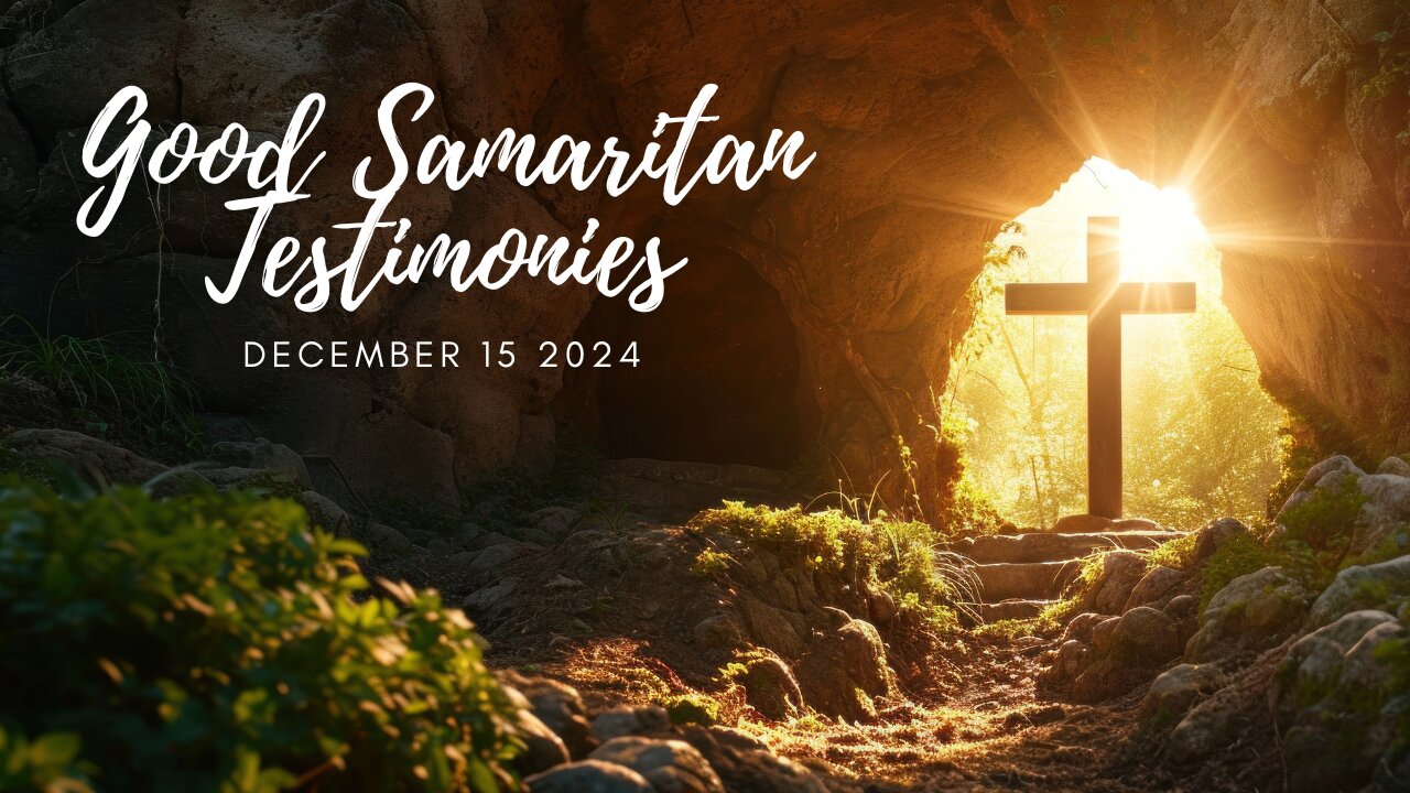 December 15, 2024 Good Samaritan Testimonies