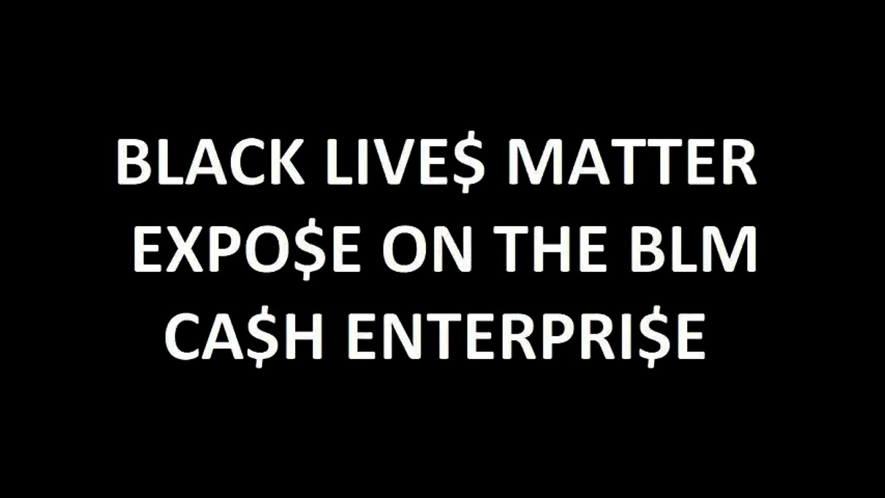 Black Live$ Matter! Expo$e on the BLM ca$h enterpri$e!