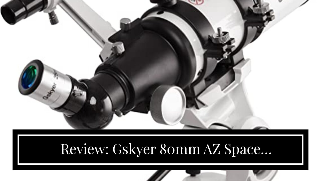 Review: Gskyer 80mm AZ Space Astronomical Refractor Telescope, German Technology Scope, AZ80400...