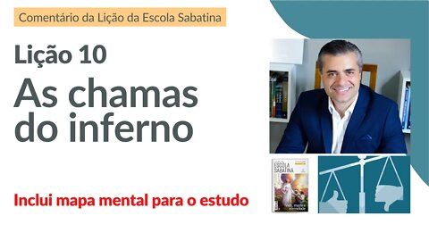 LIÇÃO 10 - As Chamas do Inferno e Purgatório - Leandro Quadros - Escola Sabatina