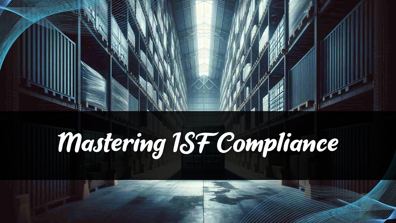 Importer Responsibilities in ISF Compliance