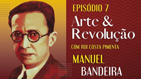 Manuel Bandeira - Arte e Revolução - 01/09/22