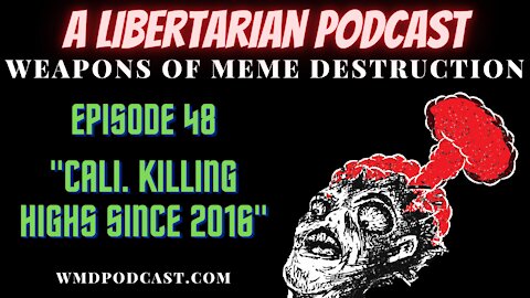 WMD Episode 48 - Cali Killing Highs Since 2016 (A Libertarian Podcast)