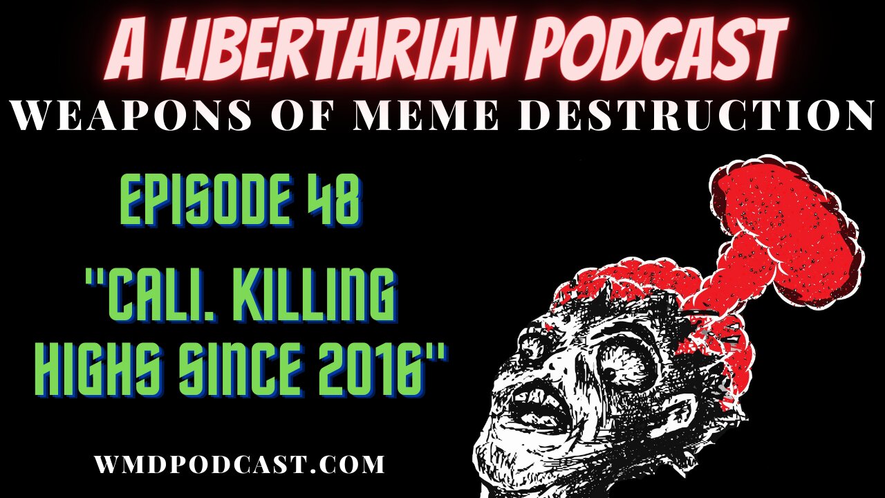 WMD Episode 48 - Cali Killing Highs Since 2016 (A Libertarian Podcast)