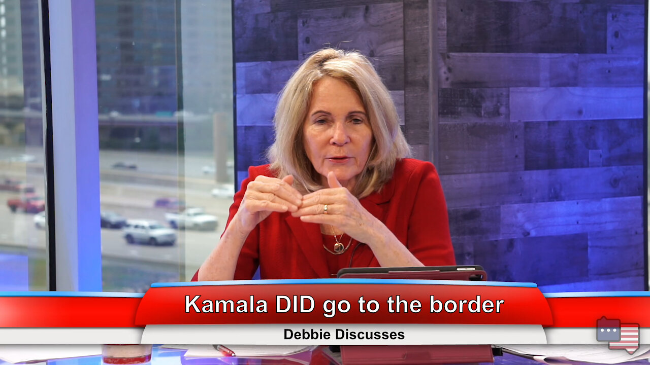 Kamala DID go to the border | Debbie Discusses 6.9.21