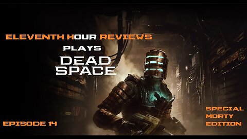 Eleventh Hour Reviews Plays Dead Space Remake on Xbox Series X (Episode 14)