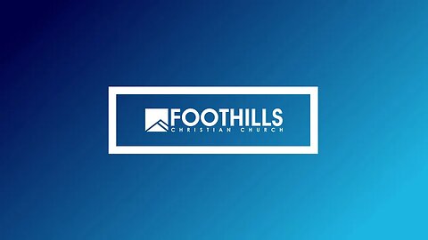 Foothills Church Online | 10:45AM | August 20, 2023