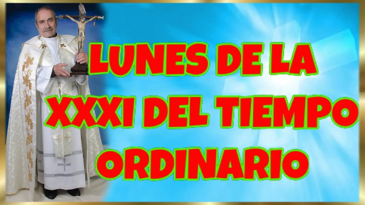 305 LUNES DE LA XXXI DEL TIEMPO ORDINARIO 2022