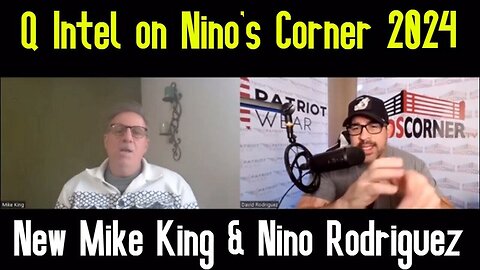 Mike King & Nino Rodriguez ~ Q Intel on Nino’s Corner