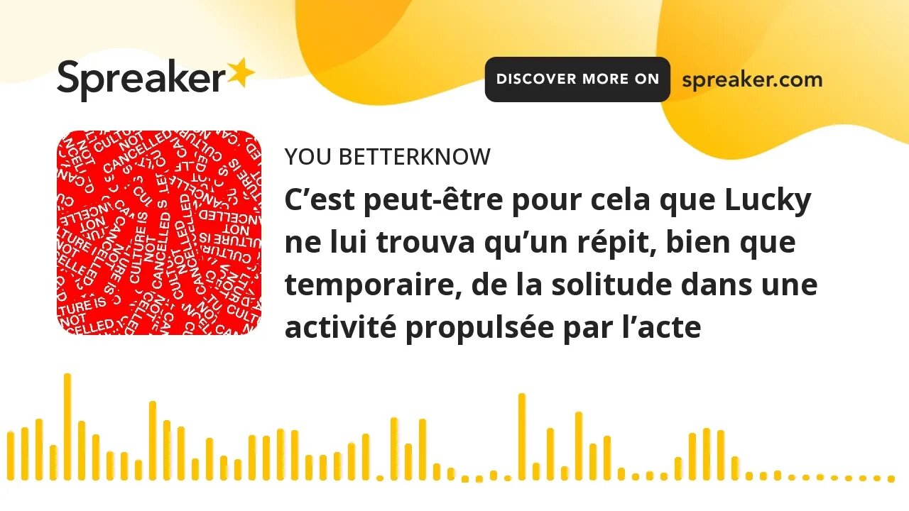 C’est peut-être pour cela que Lucky ne lui trouva qu’un répit, bien que temporaire, de la solitude d