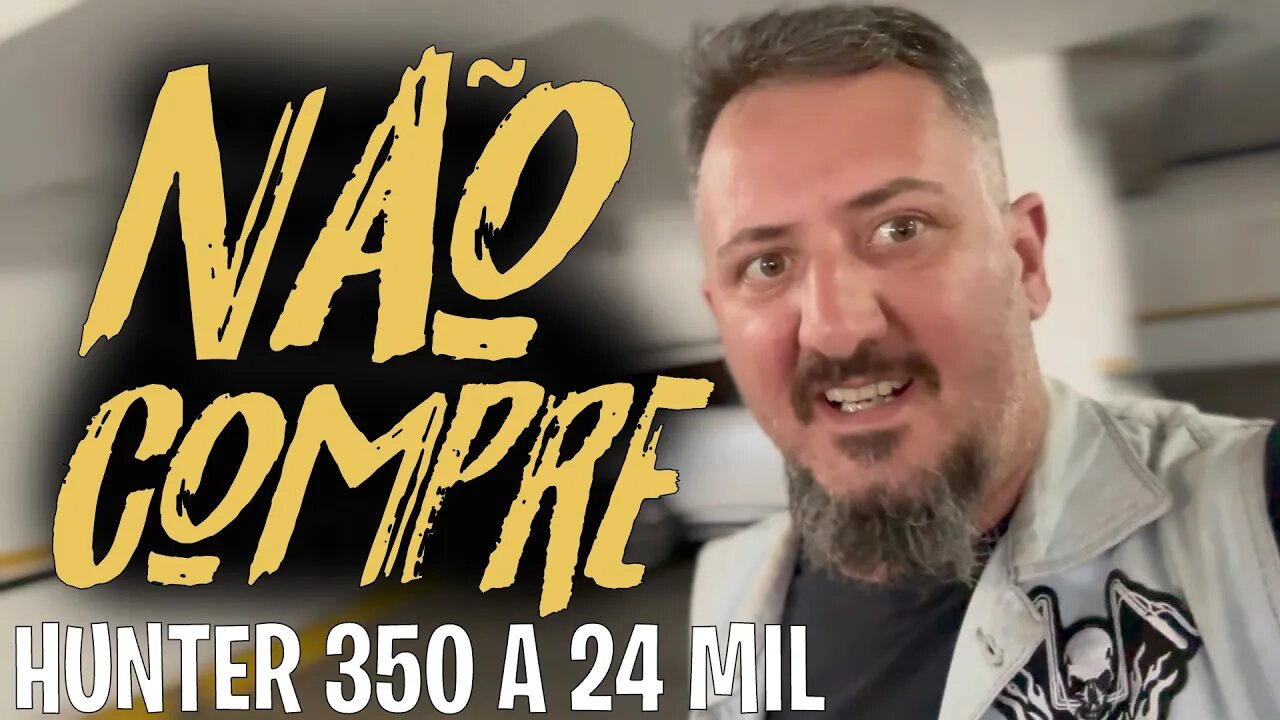 HUNTER 350 a 24 mil, NÃO COMPRE. "A Verdade Sobre o Preço no Brasil!"