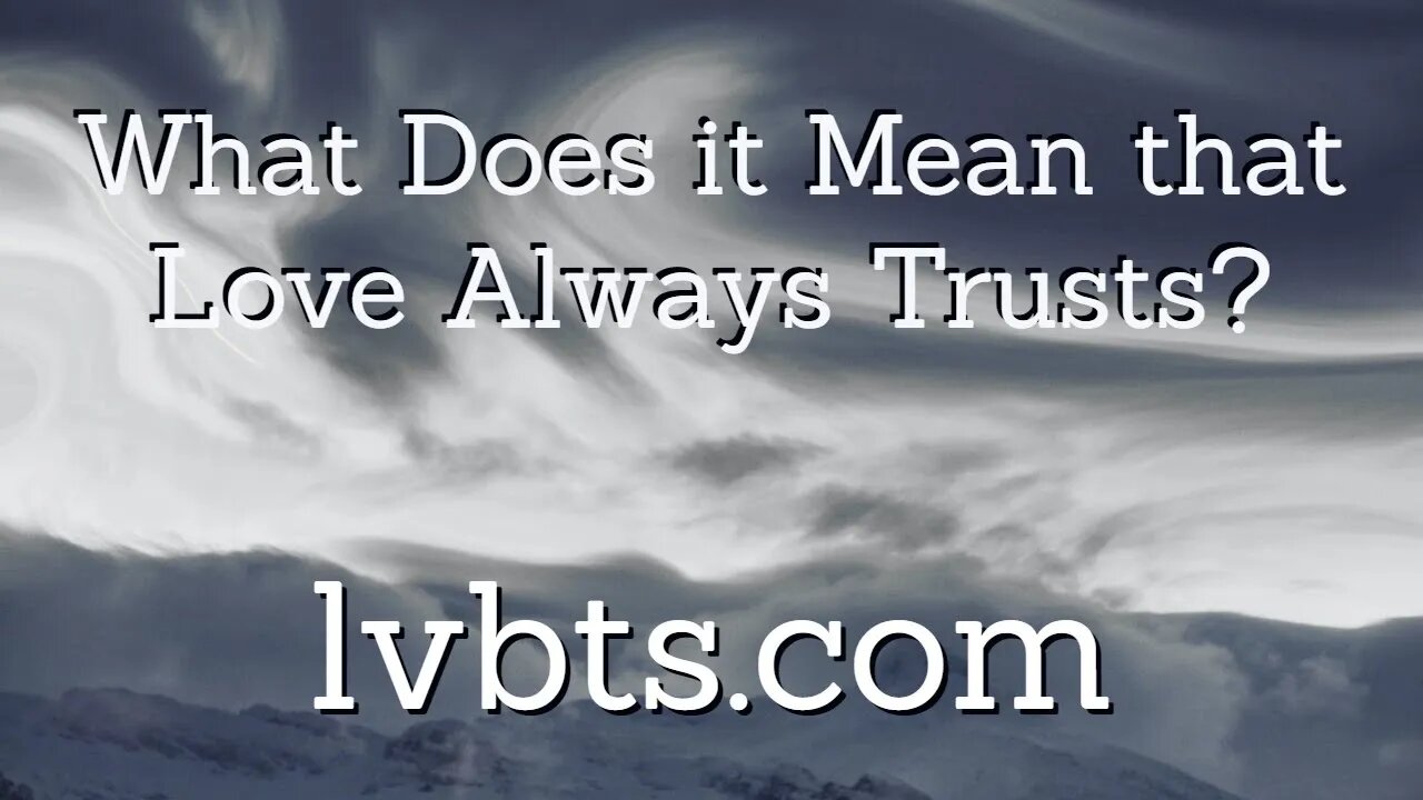 What Does it Mean that Love Always Trusts?