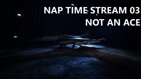 NAP TIME STREAM 03 | NOT AN ACE